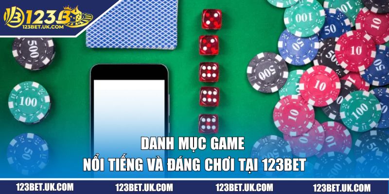 Danh mục game nổi tiếng và đáng chơi tại 123BET