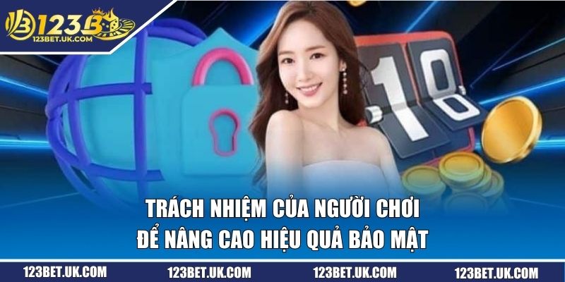 Trách nhiệm của người chơi để nâng cao hiệu quả bảo mật