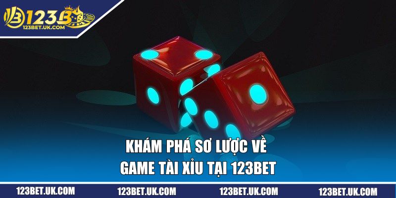 Khám phá sơ lược về game tài xỉu tại 123BET