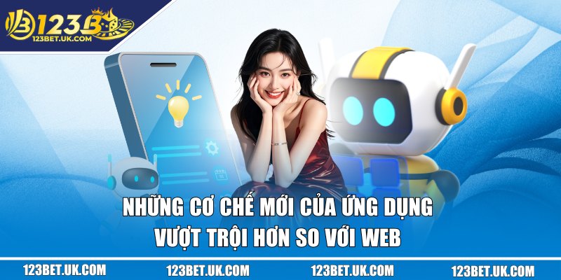Những cơ chế mới của ứng dụng vượt trội hơn so với web 