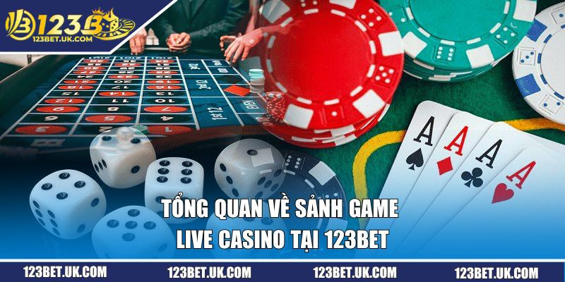 Tổng quan về sảnh game Live Casino tại 123BET