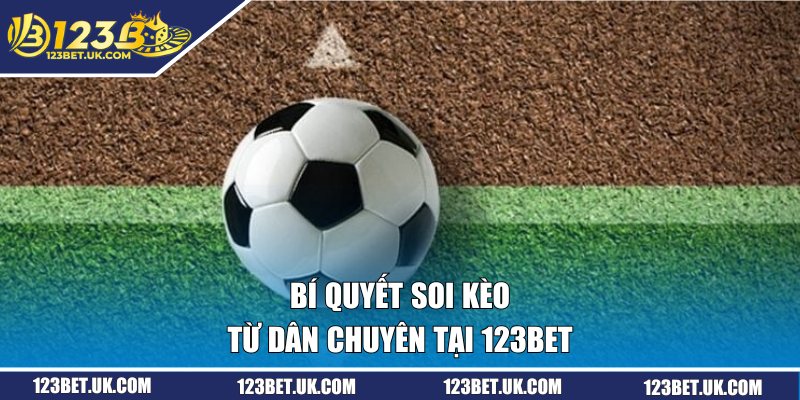 Bí quyết soi kèo từ dân chuyên tại 123BET