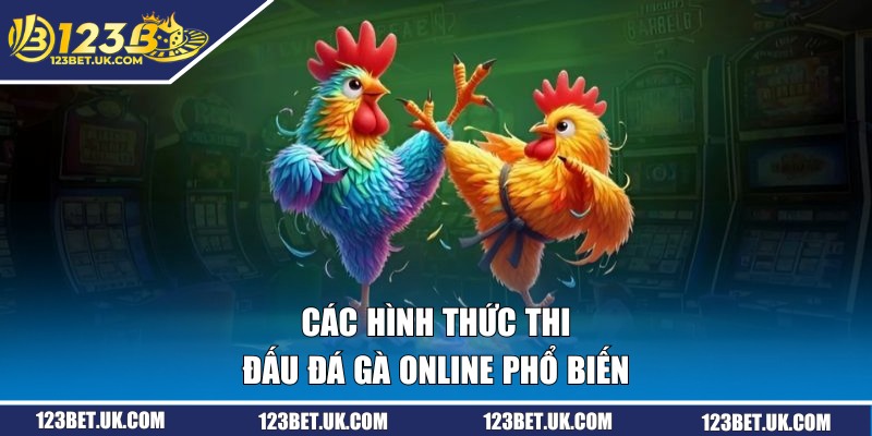 Các hình thức thi đấu đá gà online phổ biến