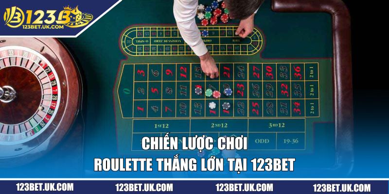 Chiến lược chơi Roulette thắng lớn tại 123BET