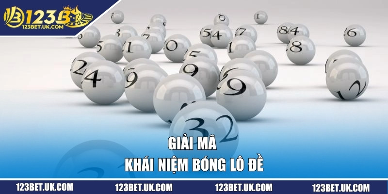 Giải mã khái niệm bóng lô đề