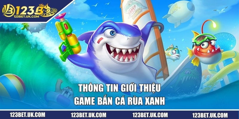 Thông tin giới thiệu game bắn cá rùa xanh