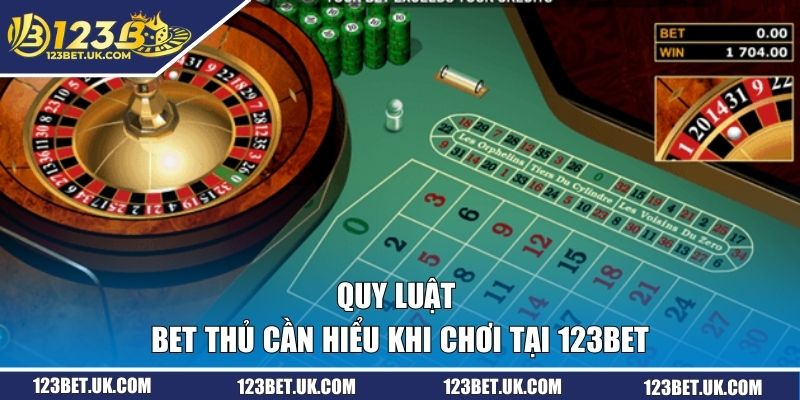 Quy luật bet thủ cần hiểu khi chơi tại 123BET